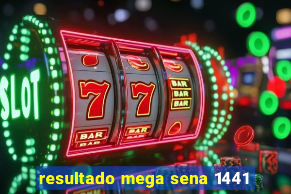 resultado mega sena 1441